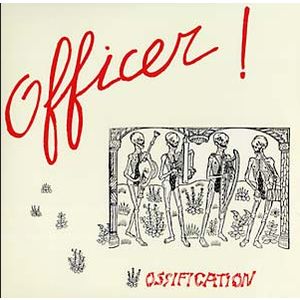 OFFICER! / OSSIFICATION