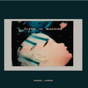 DANIEL LANOIS / ダニエル・ラノワ / FLESH AND MACHINE (LP+CD)