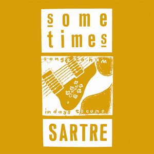 SOMETIMES SARTRE / サムタイムス・サルトル / SONGS TO HUM IN DAYS TO COME : A SOMETIMES SARTRE RETROSPECTIVE 1985-1989