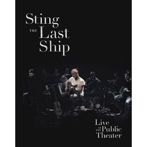 STING / スティング / LAST SHIP - LIVE AT THE PUBLIC THEATER  / ザ・ラスト・シップ~ライヴ・アット・ザ・パブリック・シアター(BLU-RAY)