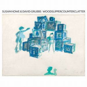 SUSAN HOWE & DAVID GRUBBS / WOODSLIPPERCOUNTERCLATTER (LP)