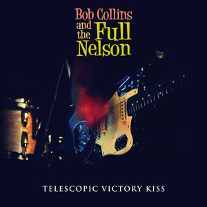 BOB COLLINS & THE FULL NELSON / TELESCOPIC VICTORY KISS (CD-R)
