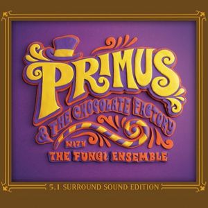 PRIMUS / プライマス / PRIMUS & THE CHOCOLATE FACTORY WITH THE FUNGI ENSEMBLE 5.1 SURROUND SOUND EDITION (CD+DVD)