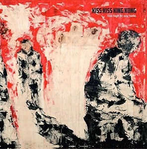KISS KISS KING KONG / TOO HIGH TO SAY HELLO (LP)