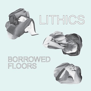 LITHICS / リシックス / BORROWED FLOORS (LP)