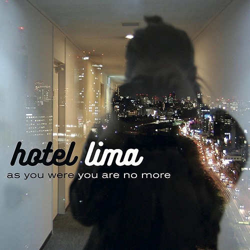 HOTEL LIMA / AS YOU WERE YOU ARE NO MORE