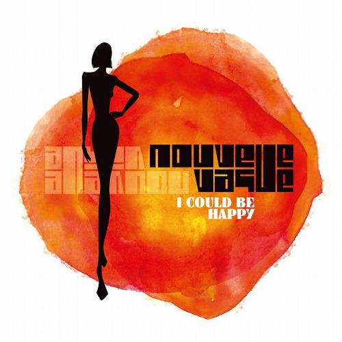 NOUVELLE VAGUE / ヌーヴェル・ヴァーグ / I Could Be Happy / アイ・クッド・ビー・ハッピー