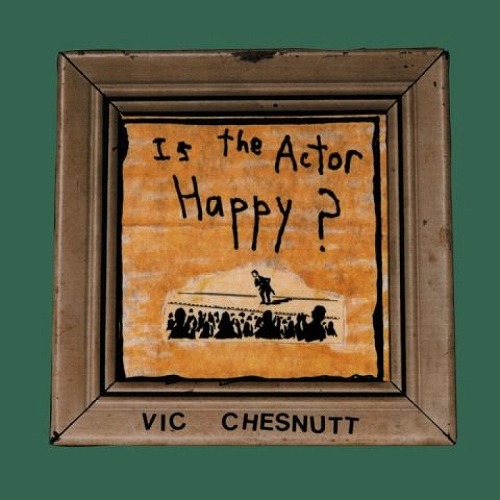 VIC CHESNUTT / IS THE ACTOR HAPPY? (2LP/180G) 
