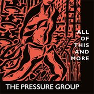 PRESSURE GROUP / ALL OF THIS AND MORE