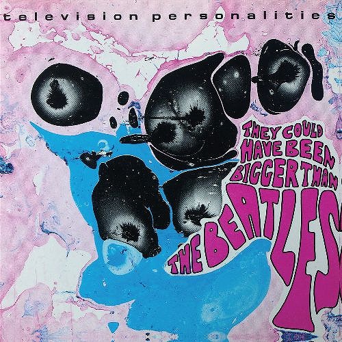 TELEVISION PERSONALITIES / テレヴィジョン・パーソナリティーズ / THEY COULD HAVE BEEN BIGGER THAN THE BEATLES 
