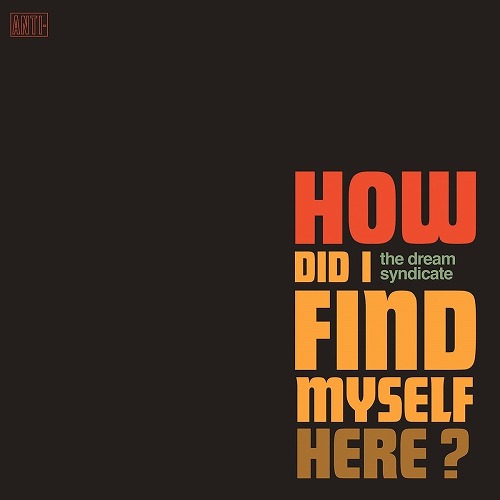 DREAM SYNDICATE / ドリーム・シンジケート / HOW DID I FIND MYSELF HERE?
