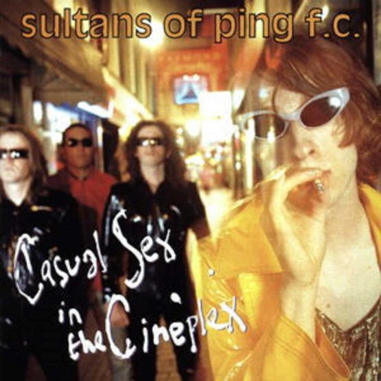 SULTANS OF PING F.C. / CASUAL SEX IN THE CINEPLEX (2CD/EXPANDED EDITION) 