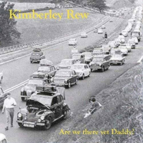 KIMBERLEY REW / ARE WE THERE YET, DADDY?