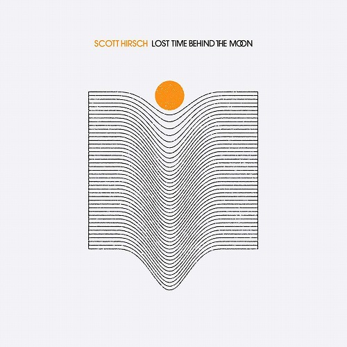 SCOTT HIRSCH / LOST TIME BEHIND THE MOON (LP)