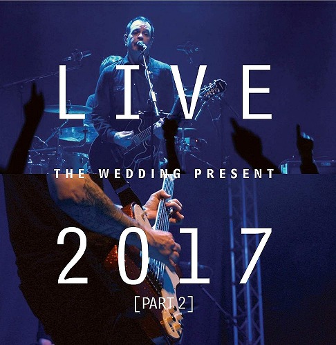 WEDDING PRESENT / ウェディング・プレゼント / LIVE 2017(PART 2) (CD+DVD)