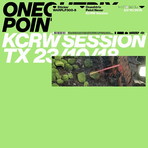 ONEOHTRIX POINT NEVER / ワンオートリックス・ポイント・ネヴァー / KCRW SESSION TX: 23/10/18 (12")