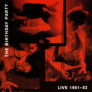 BIRTHDAY PARTY / バースデイ・パーティー / LIVE 81-82