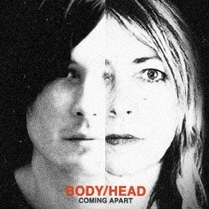 BODY/HEAD / ボディ/ヘッド / COMING APART