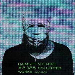 CABARET VOLTAIRE / キャバレー・ヴォルテール / #8385 (COLLECTED WORKS 1983-1985)  (6CD+2DVD)