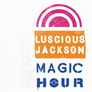 LUSCIOUS JACKSON / ルシャス・ジャクソン / MAGIC HOUR / マジック・アワー