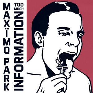 MAXIMO PARK / マキシモ・パーク / トゥー・マッチ・インフォメーション