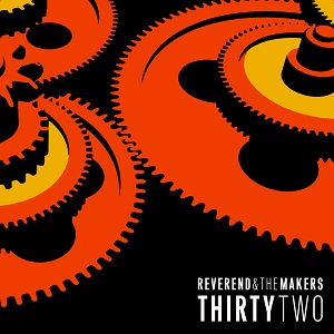 REVEREND AND THE MAKERS / レヴァランド・アンド・ザ・メイカーズ / THIRTY TWO / THIRTY TWO