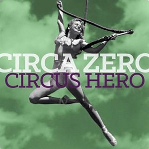 CIRCA ZERO / サーカ・ゼロ / CIRCUS HERO / サーカス・ヒーロー      