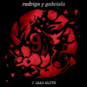 RODRIGO Y GABRIELA / ロドリーゴ・イ・ガブリエーラ / 9 DEAD ALIVE(CD+DVD)