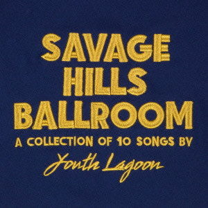 YOUTH LAGOON / ユース・ラグーン / SAVAGE HILLS BALLROOM (LP) (COLORED VINYL)