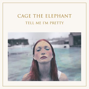 CAGE THE ELEPHANT / ケイジ・ジ・エレファント / TELL ME I'M PRETTY