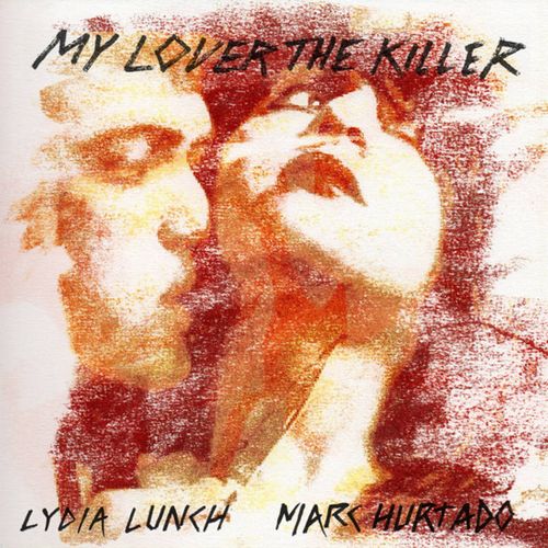 LYDIA LUNCH & MARC HURTADO / MY LOVER THE KILLER [2LP]