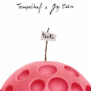 TEMPELHOF & GIGI MASIN / テンペルホーフ&ジジ・マシン / TSUKI / ツキ
