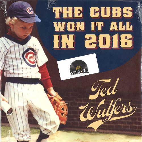 TED WULFERS / THE CUBS WON IT ALL IN 2016 [7"]