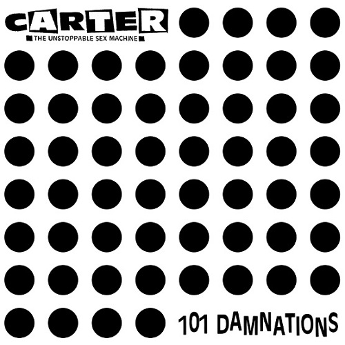 CARTER THE UNSTOPPABLE SEX MACHINE / カーター・ジ・アンストッパブル・セックス・マシーン / 101 DAMNATIONS [CD]