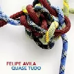 FELIPE AVILA / QUASE TUDO