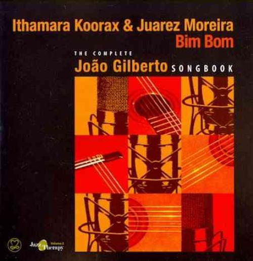 ITHAMARA KOORAX, JUAREZ MOREIRA / イタマーラ・コーラックス , ジュライス・モレイラ / BIM BOM: COMPLETE JOAO GILBERTO SONGBOOK