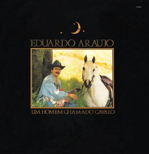 EDUARDO ARAUJO / エドゥアルド・アラウージョ / UM HOMEM CHAMADO CAVALO