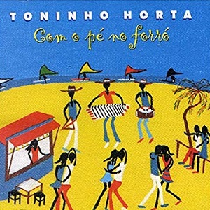 TONINHO HORTA / トニーニョ・オルタ / COM O PE NO FORRO