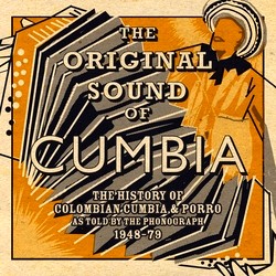 V.A. (THE ORIGINAL SOUND OF CUMBIA) / THE HISTORY OF COLOMBIAN CUMBIA & PORRO AS TOLD BY THE PHONOGRAPH 1948-79
