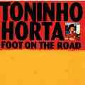TONINHO HORTA / トニーニョ・オルタ / FOOT ON THE ROAD