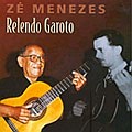 ZE MENEZES / ゼ・メネーゼス / RELENDO GAROTO