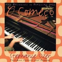 STEPHANIE OZER / ステファニエ・オゼール / O COMECO - NEW BEGINNINGS IN BRAZILIAN JAZZ
