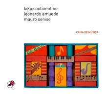 KIKO CONTINENTINO, LEANDRO AMUEDO, MAURO SENISE / CAIXA DE MUSICA