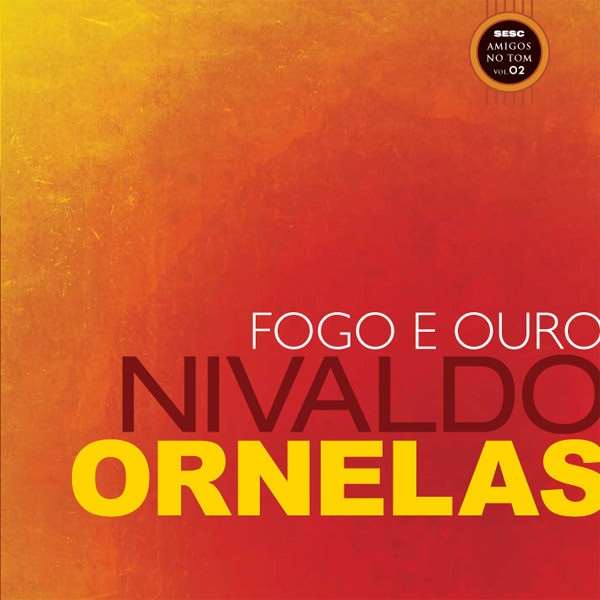 NIVALDO ORNELAS / ニヴァルド・オルネイラス / FOGO E OURO
