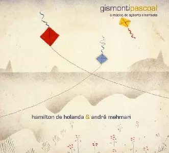 HAMILTON DE HOLANDA & ANDRE MEHMARI / GISMONTIPASCOAL - A MUSICA DE EGBERTO E HE