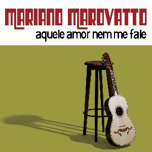 MARIANO MAROVATTO / マリアーノ・マロヴァット / AQUELE AMOR NEM ME FALE