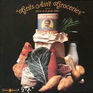 LITTLE MILTON / リトル・ミルトン / GRITS AIN'T GROCERIES / グリッツ・エイント・グロサリーズ