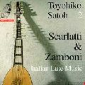 TOYOHIKO SATOH / 佐藤豊彦 / D. Scarlatti & G. Zamboni 18th. Century Italian Lute Music