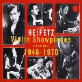 JASCHA HEIFETZ / ヤッシャ・ハイフェッツ / VIOLIN SHOWPIECES RECORDED 1946-1970 / ヴァイオリン小品集1946-1970