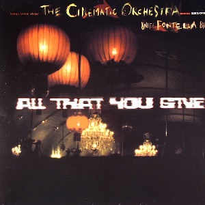 CINEMATIC ORCHESTRA / シネマティック・オーケストラ / All That You Give